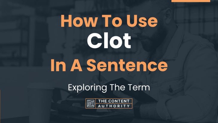 How To Use Clot In A Sentence Exploring The Term How To Use Clot In A Sentence Exploring The Term