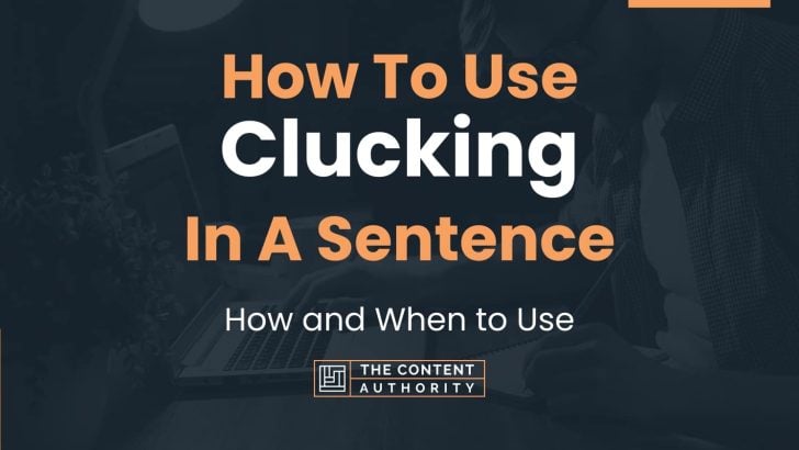How To Use “Clucking” In A Sentence: How and When to Use