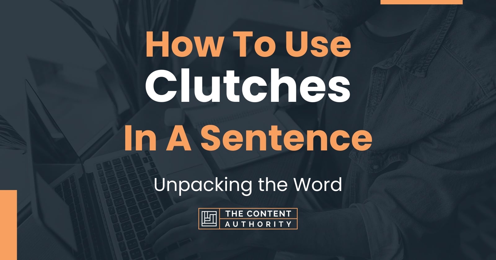 How To Use "Clutches" In A Sentence Unpacking the Word