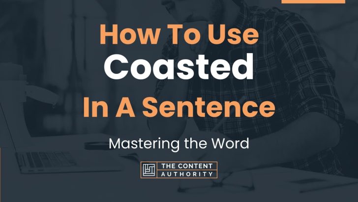 How To Use “Coasted” In A Sentence: Mastering the Word