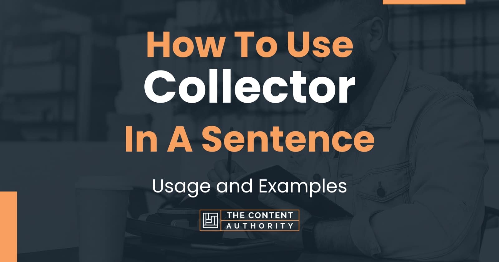 How To Use "Collector" In A Sentence Usage and Examples