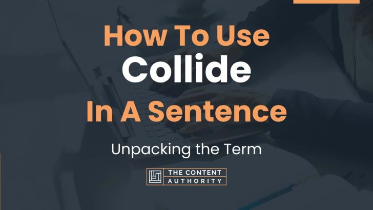 how-to-use-collide-in-a-sentence-unpacking-the-term