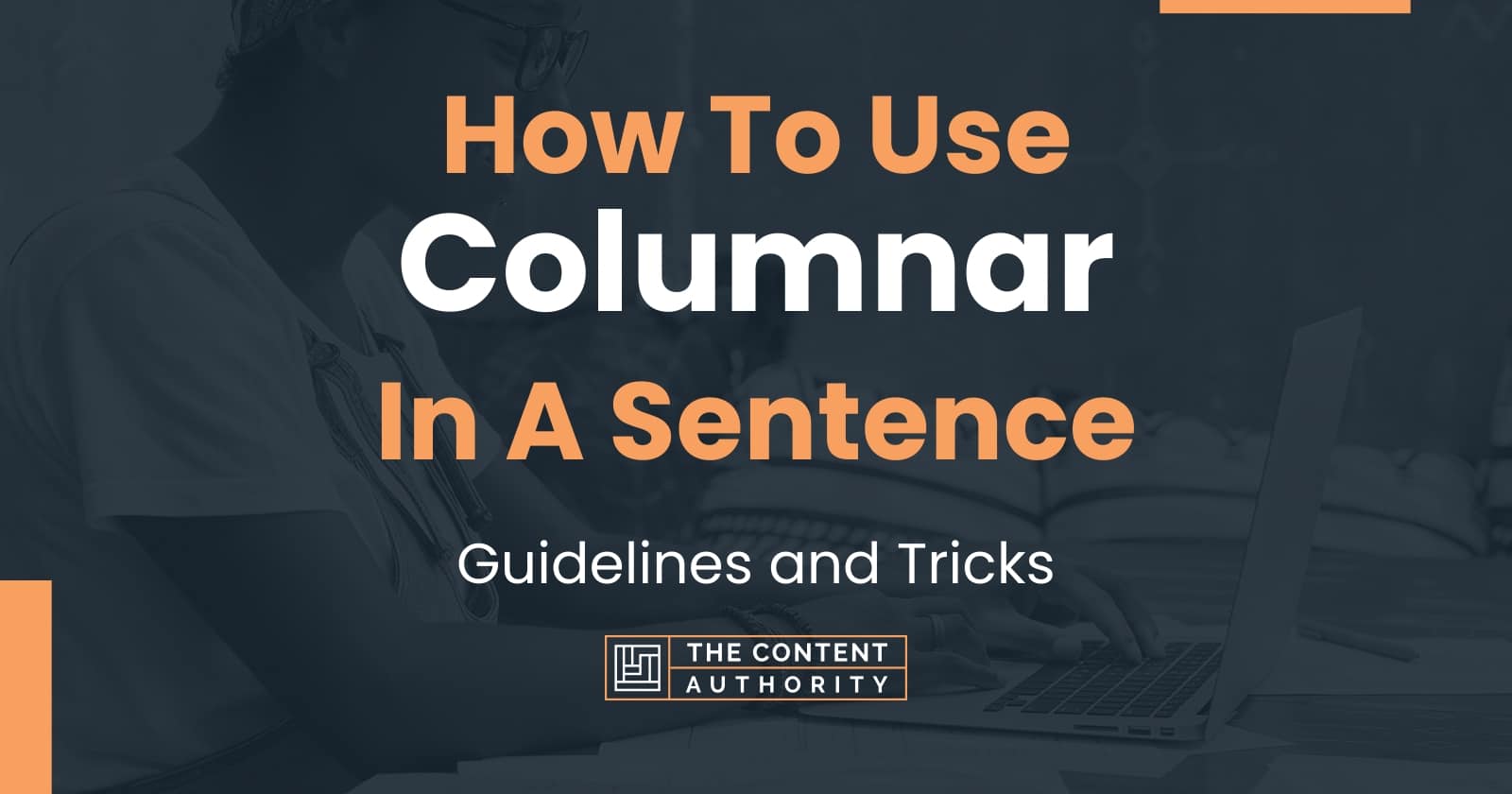 How To Use "Columnar" In A Sentence Guidelines and Tricks