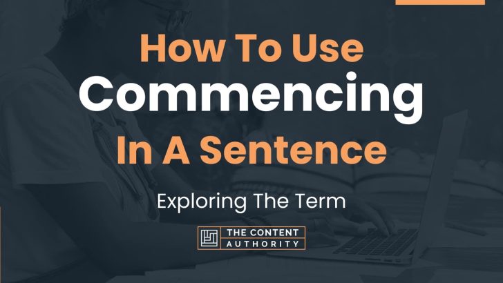 how-to-use-commencing-in-a-sentence-exploring-the-term