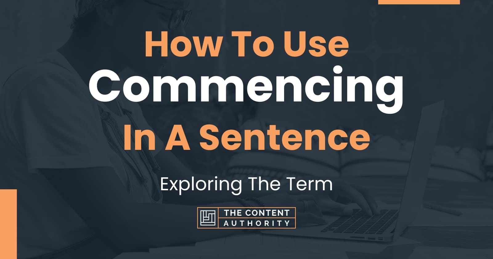 how-to-use-commencing-in-a-sentence-exploring-the-term