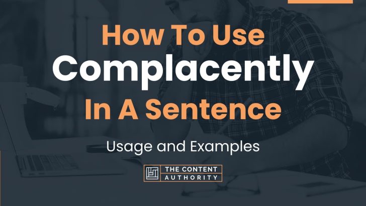 how-to-use-complacently-in-a-sentence-usage-and-examples