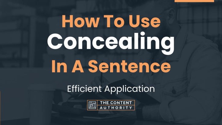How To Use “Concealing” In A Sentence: Efficient Application