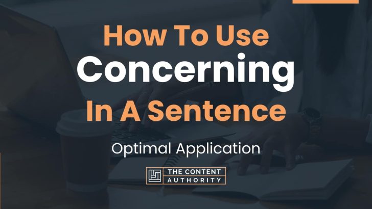 How To Use “Concerning” In A Sentence: Optimal Application