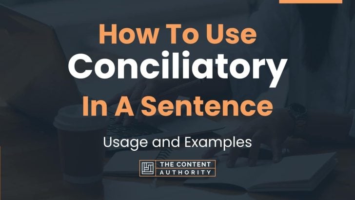 How To Use “Conciliatory” In A Sentence: Usage and Examples