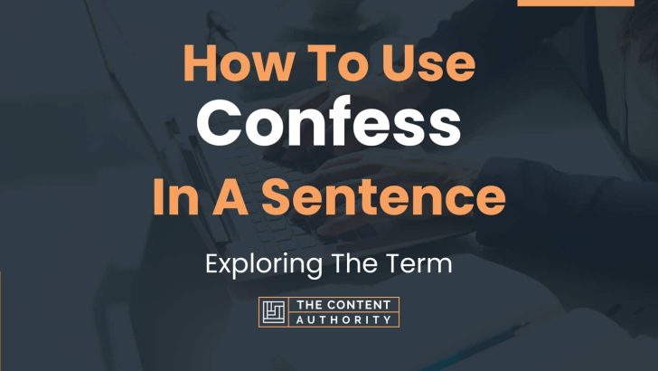 How To Use “Confess” In A Sentence: Exploring The Term