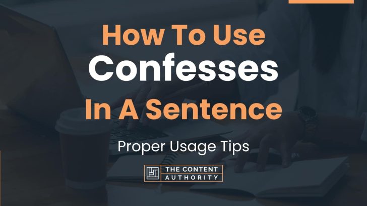 How To Use “Confesses” In A Sentence: Proper Usage Tips