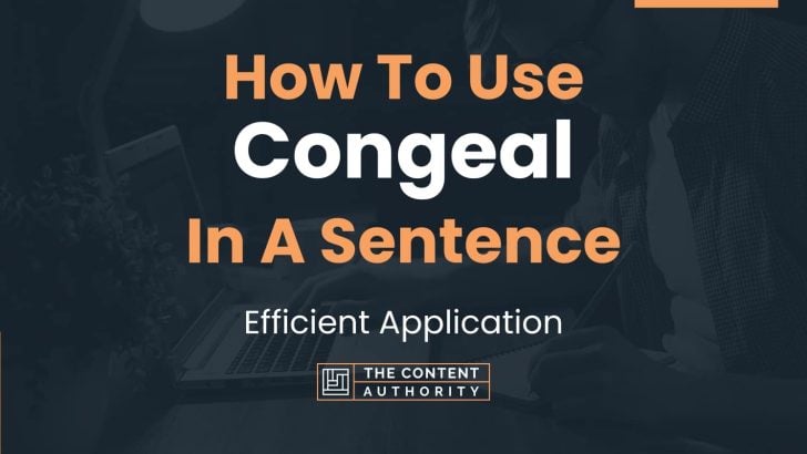 How To Use “Congeal” In A Sentence: Efficient Application