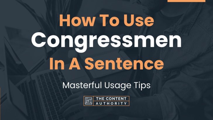 How To Use “Congressmen” In A Sentence: Masterful Usage Tips