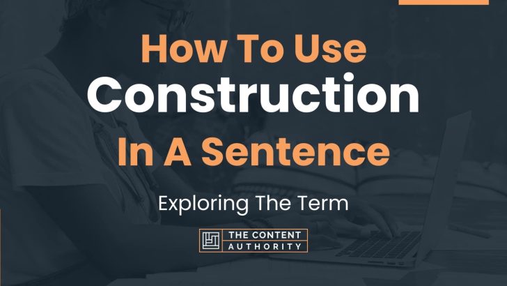 how-to-use-construction-in-a-sentence-exploring-the-term