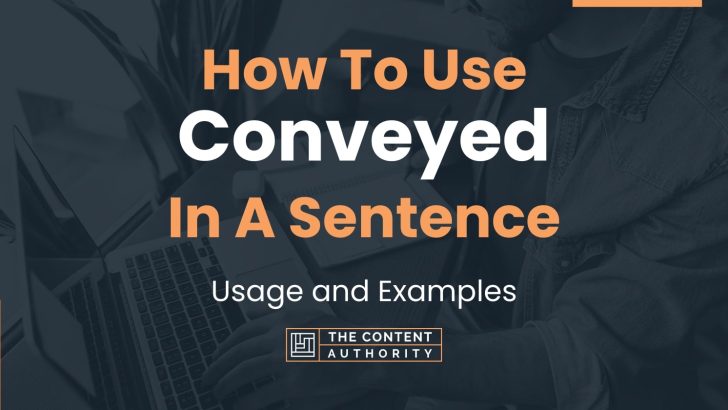 How To Use “Conveyed” In A Sentence: Usage and Examples