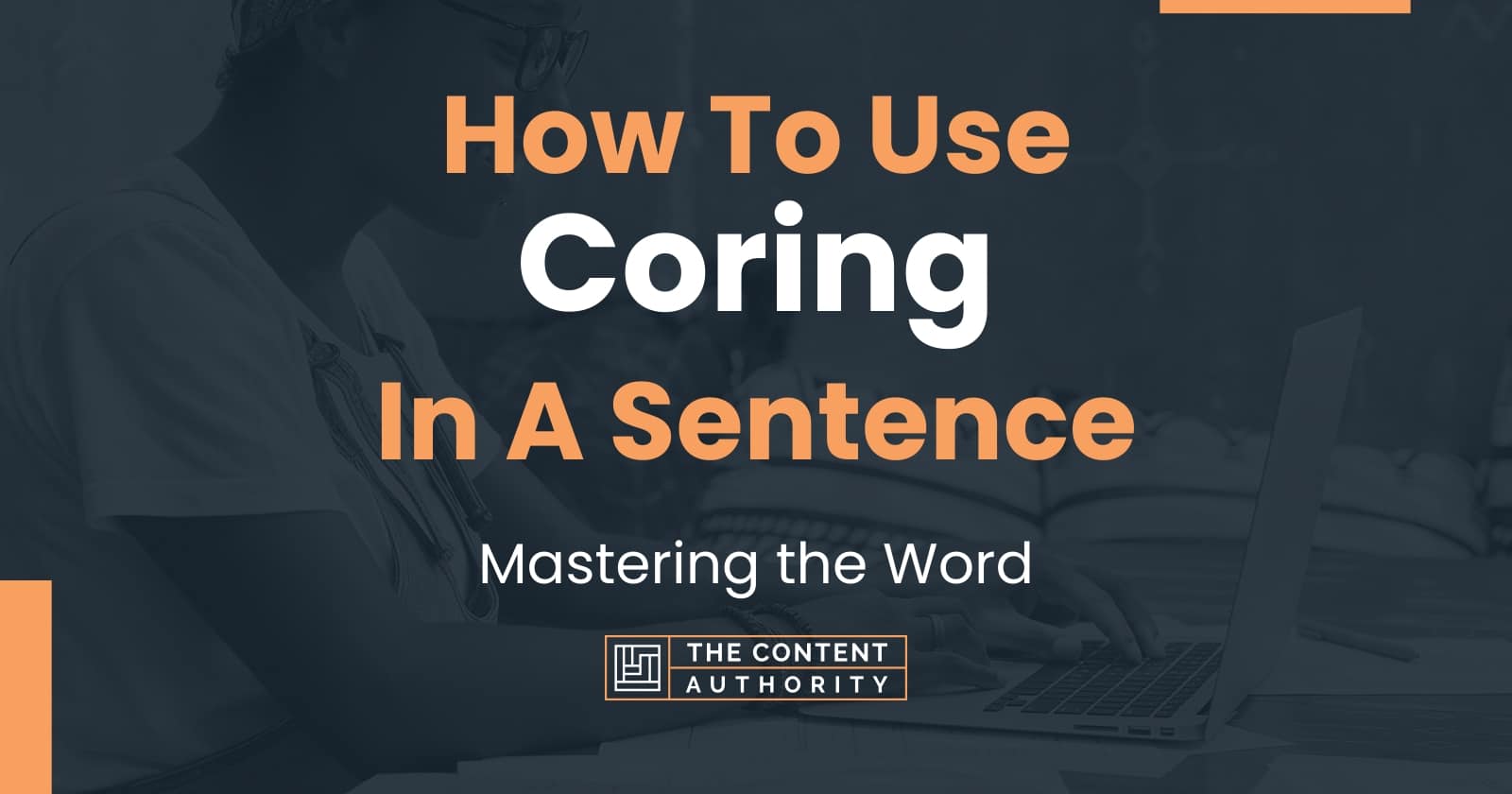 How To Use "Coring" In A Sentence: Mastering the Word