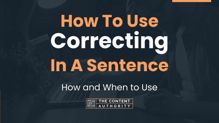 How To Use “Correcting” In A Sentence: How and When to Use