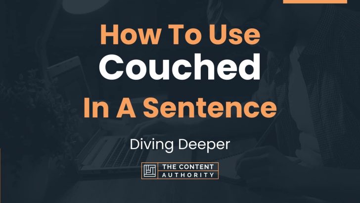 How To Use “Couched” In A Sentence: Diving Deeper
