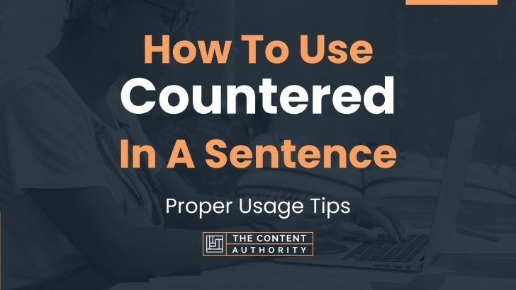 How To Use “Countered” In A Sentence: Proper Usage Tips