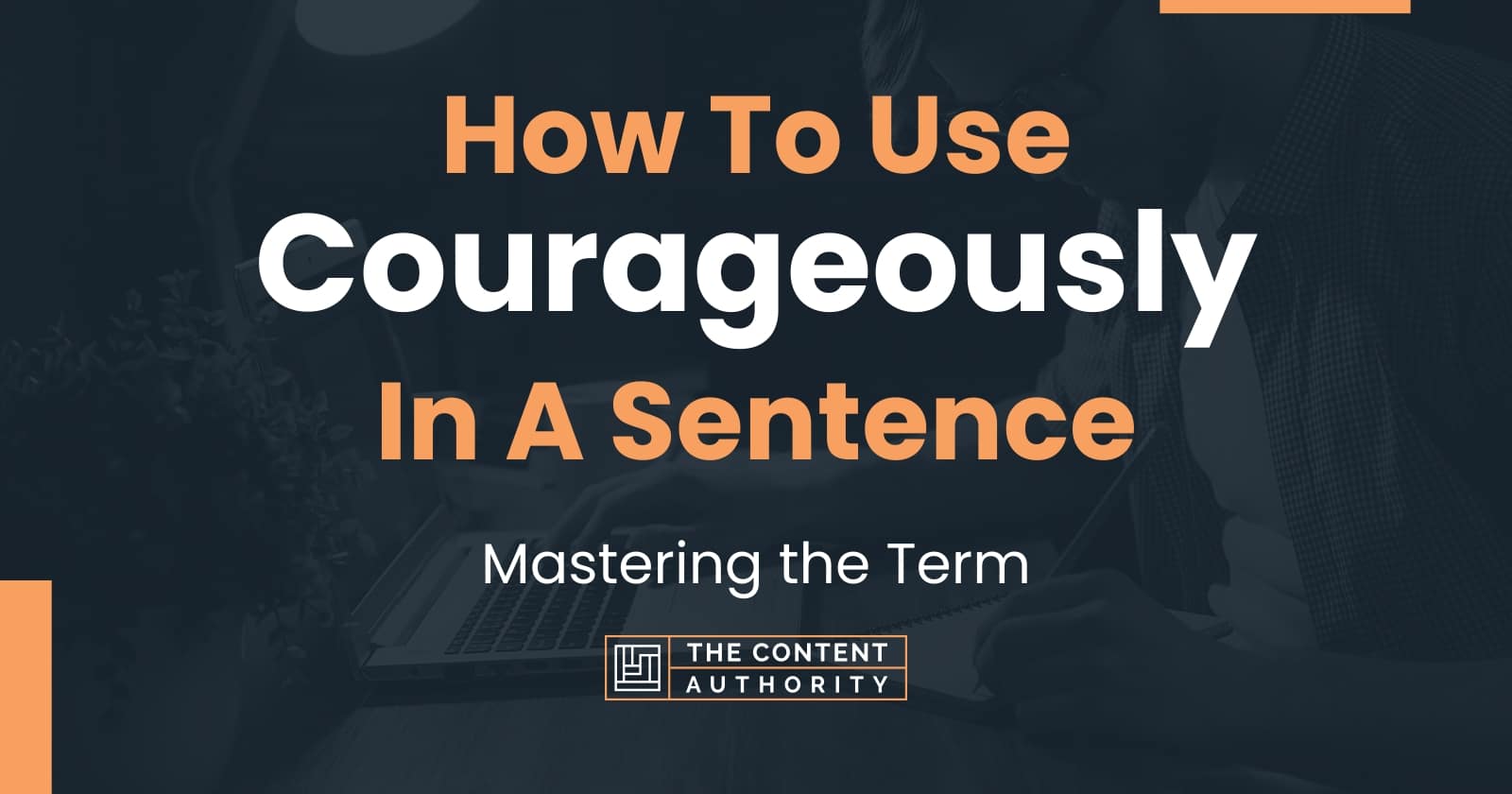 how-to-use-courageously-in-a-sentence-mastering-the-term