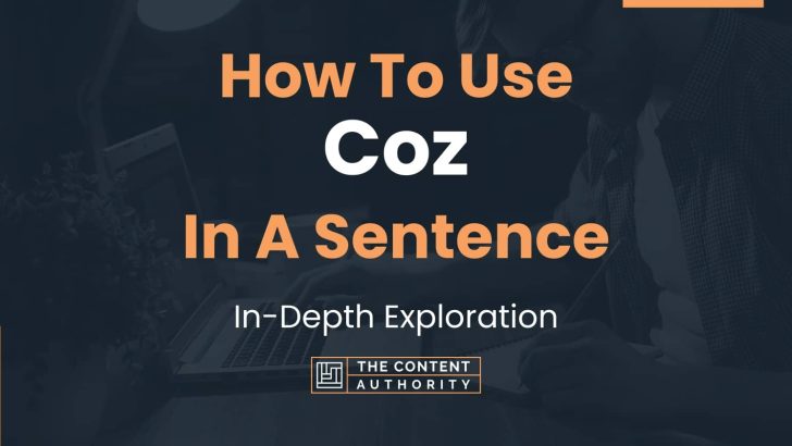 How To Use “Coz” In A Sentence: In-Depth Exploration