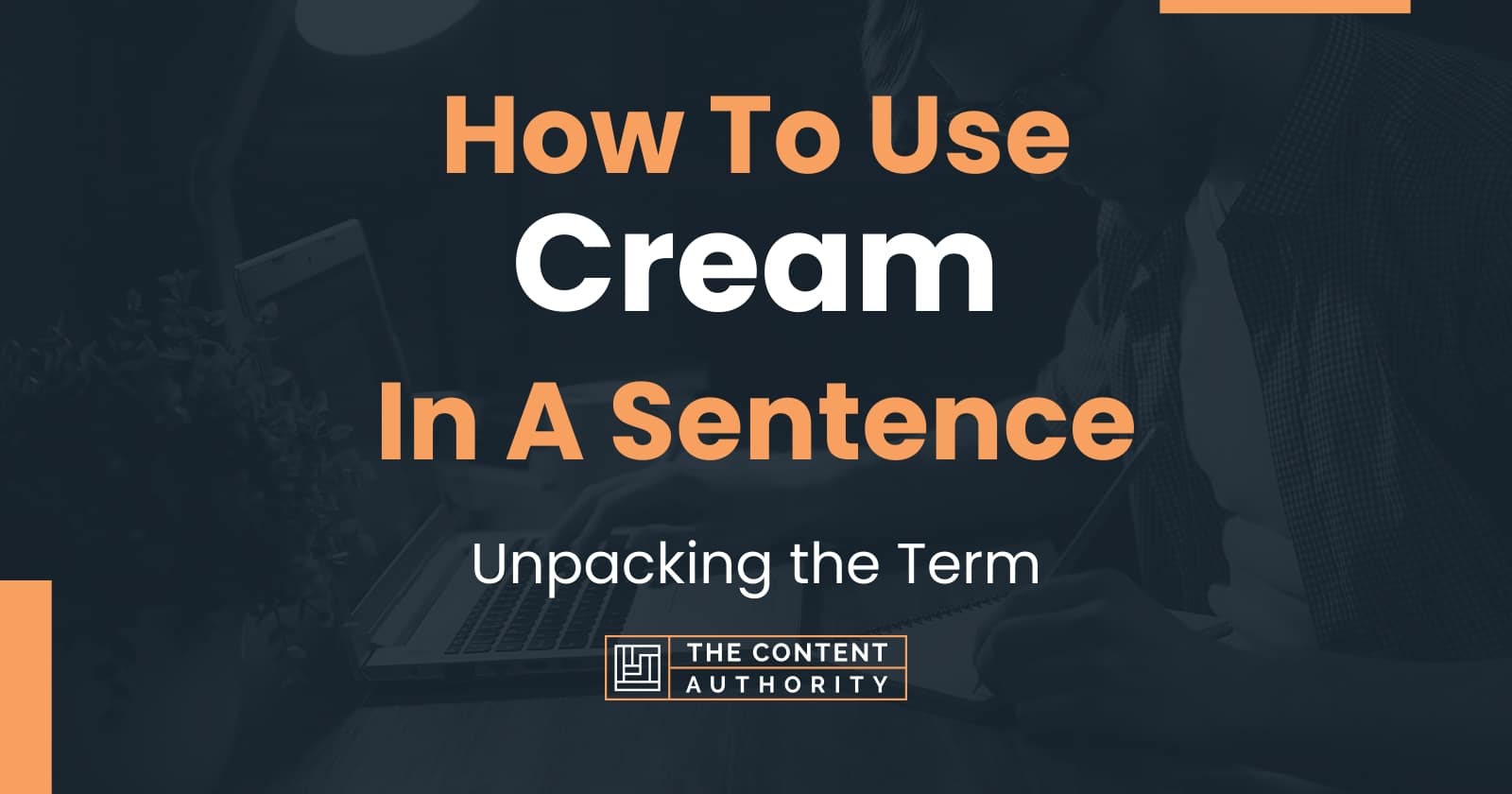 How To Use "Cream" In A Sentence Unpacking the Term