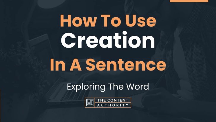 How To Use “Creation” In A Sentence: Exploring The Word