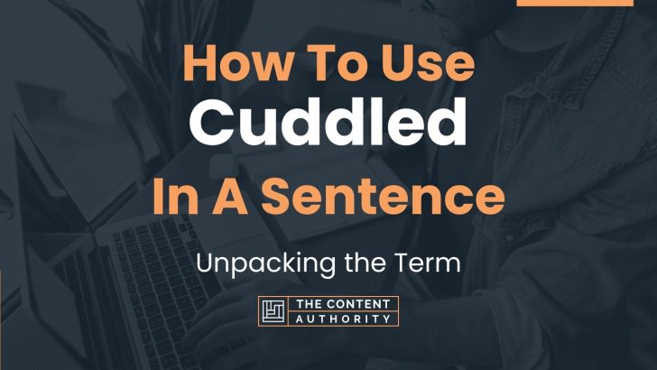 How To Use “Cuddled” In A Sentence: Unpacking the Term