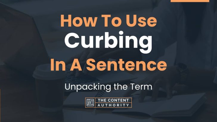 How To Use “Curbing” In A Sentence: Unpacking the Term