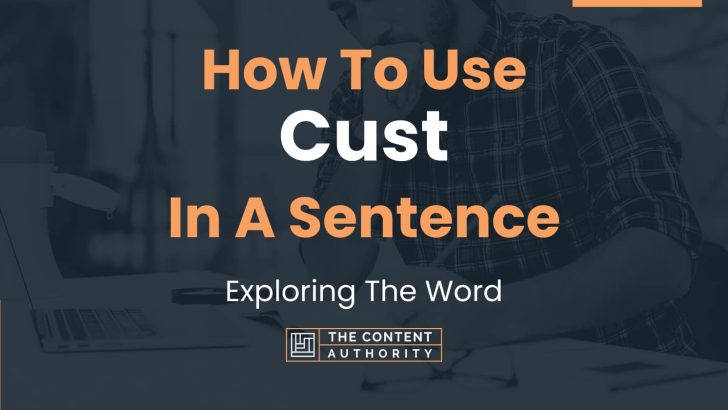 How To Use “Cust” In A Sentence: Exploring The Word