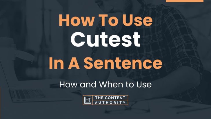How To Use “Cutest” In A Sentence: How and When to Use