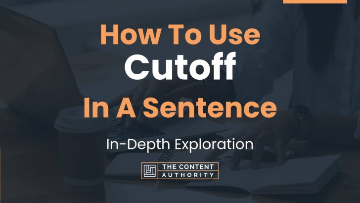How To Use “Cutoff” In A Sentence: In-Depth Exploration