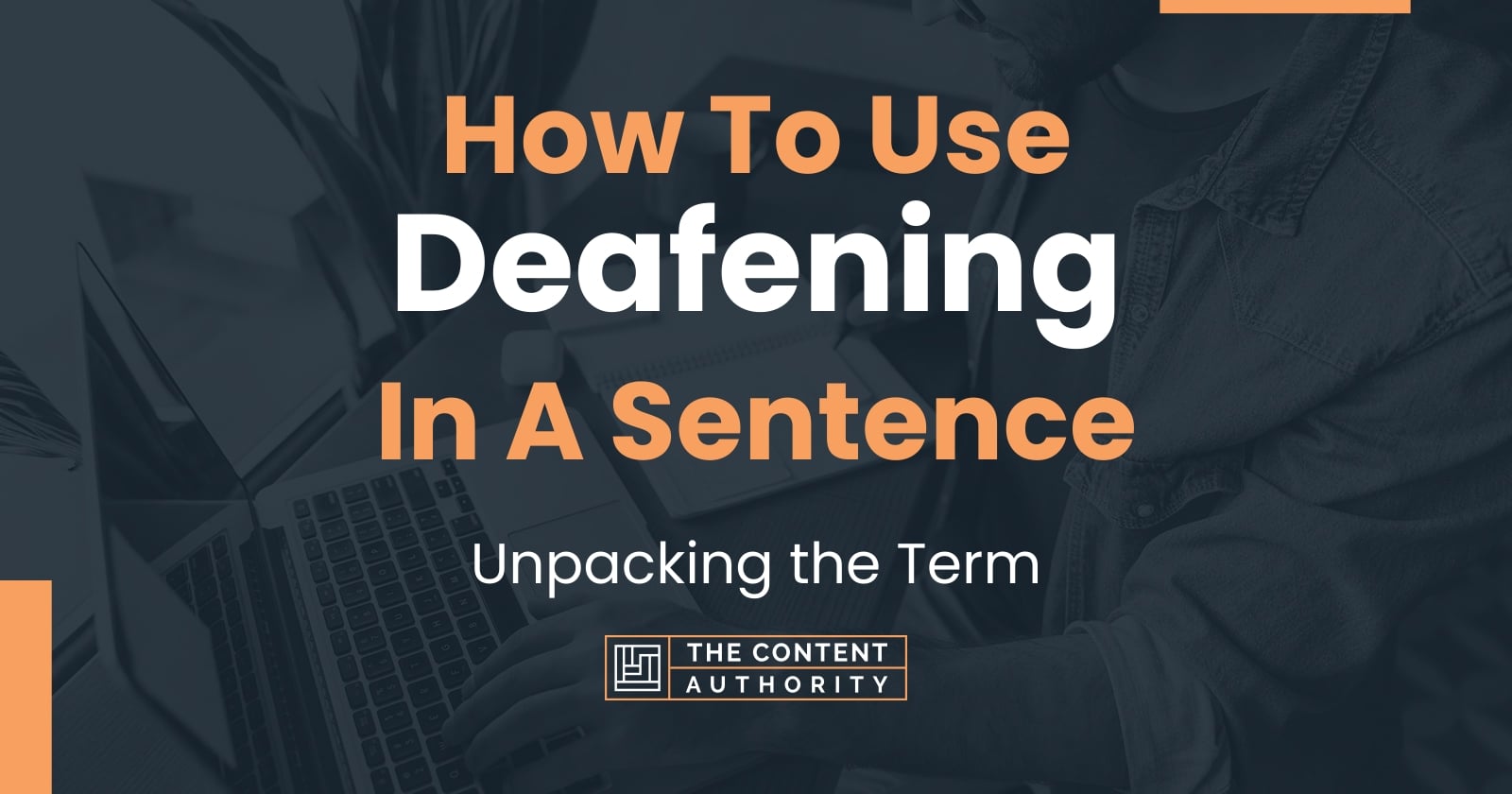 how-to-use-deafening-in-a-sentence-unpacking-the-term