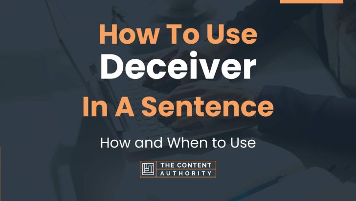 How To Use “Deceiver” In A Sentence: How and When to Use
