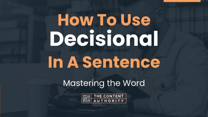 How To Use “Decisional” In A Sentence: Mastering the Word