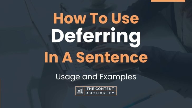 How To Use “Deferring” In A Sentence: Usage and Examples