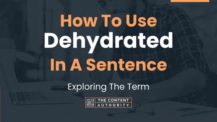 how-to-use-dehydrated-in-a-sentence-exploring-the-term