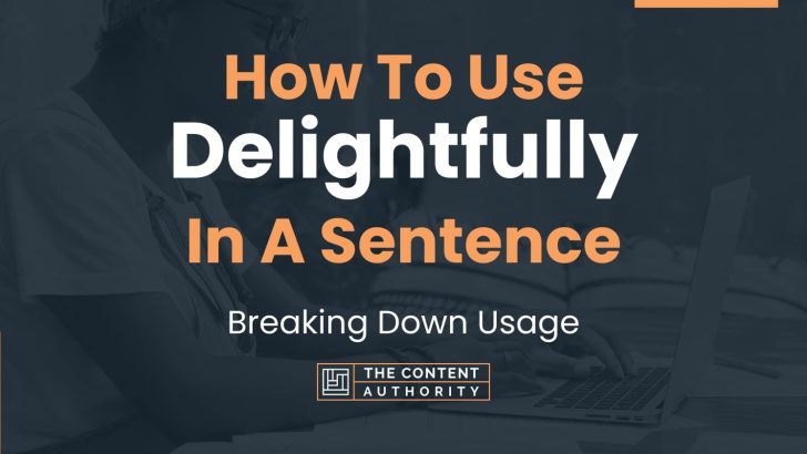 how-to-use-delightfully-in-a-sentence-breaking-down-usage