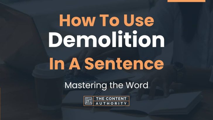 How To Use “Demolition” In A Sentence: Mastering the Word