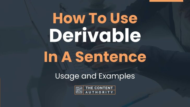 How To Use “Derivable” In A Sentence: Usage and Examples