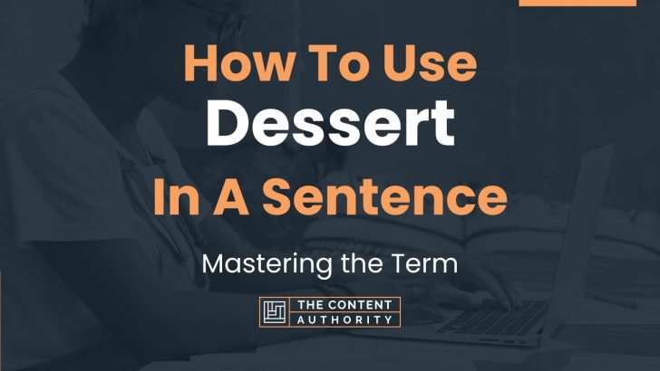 How To Use “Dessert” In A Sentence: Mastering the Term