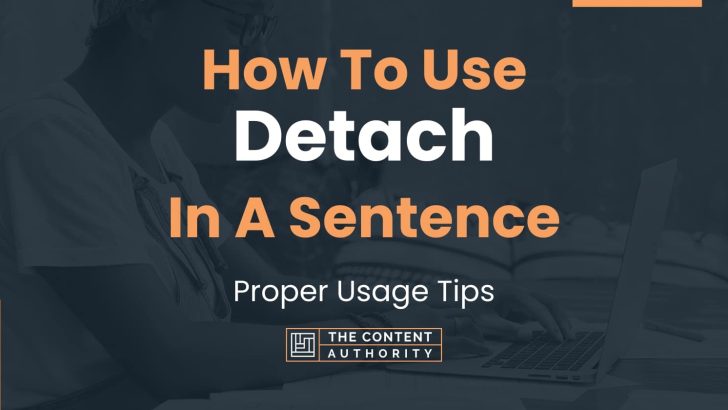 How To Use “Detach” In A Sentence: Proper Usage Tips