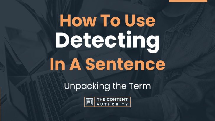 How To Use “Detecting” In A Sentence: Unpacking the Term