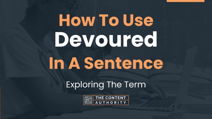 How To Use “Devoured” In A Sentence: Exploring The Term