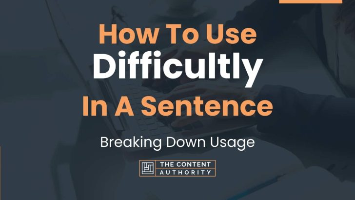 how-to-use-difficultly-in-a-sentence-breaking-down-usage