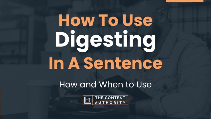 How To Use “Digesting” In A Sentence: How and When to Use