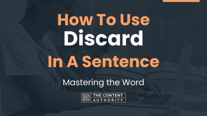 How To Use “Discard” In A Sentence: Mastering the Word