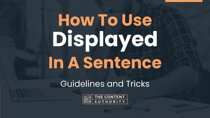 How To Use “Displayed” In A Sentence: Guidelines and Tricks