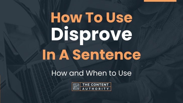 How To Use “Disprove” In A Sentence: How and When to Use