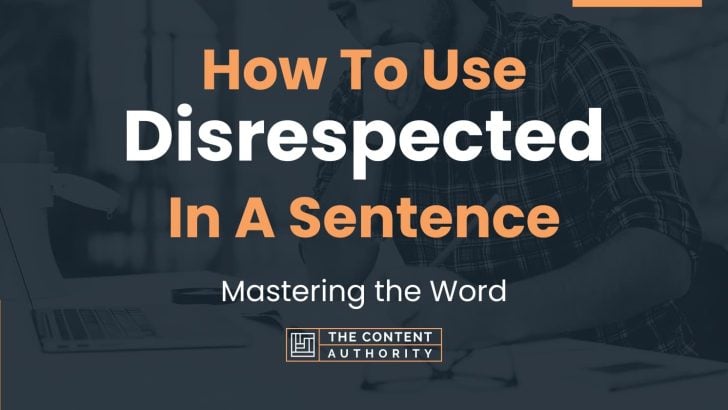 How To Use “Disrespected” In A Sentence: Mastering the Word